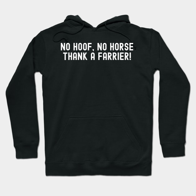 No Hoof, No Horse Thank a Farrier! Hoodie by trendynoize